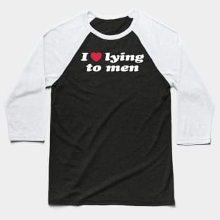 I Love Lying To Men Funny Baseball T-Shirt